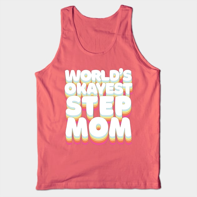 World's Okayest Step Mom - Humorous Step-mom/Family Gift Tank Top by DankFutura